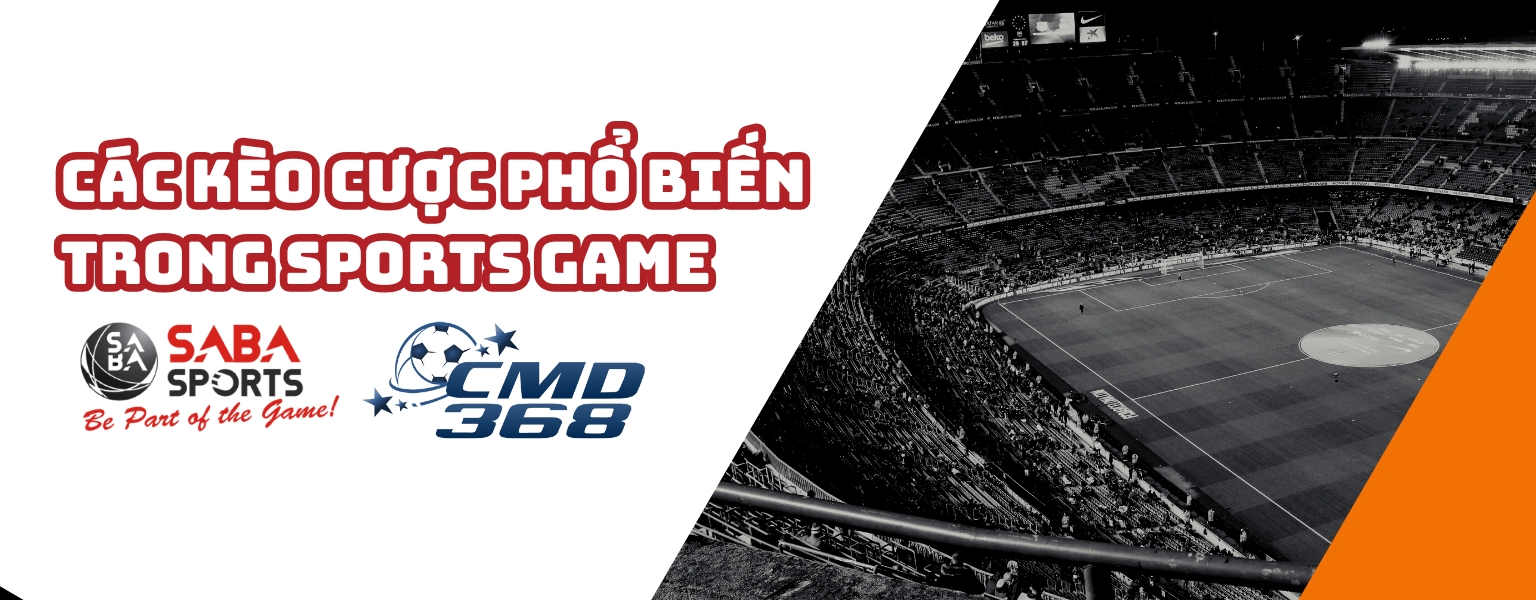 Các Kèo Cược Phổ Biến Trong Sports Game